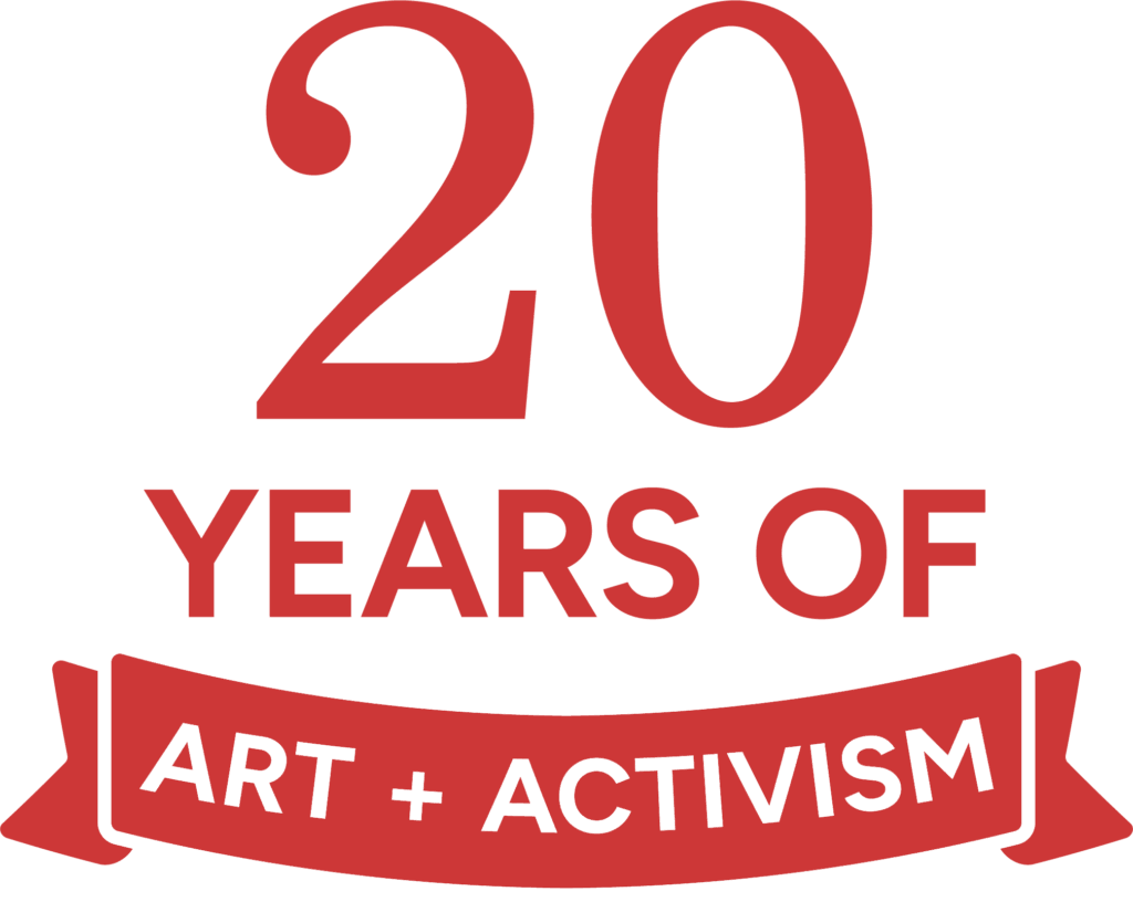 20 Years of Art + Activism 20 Years of Art + Activism